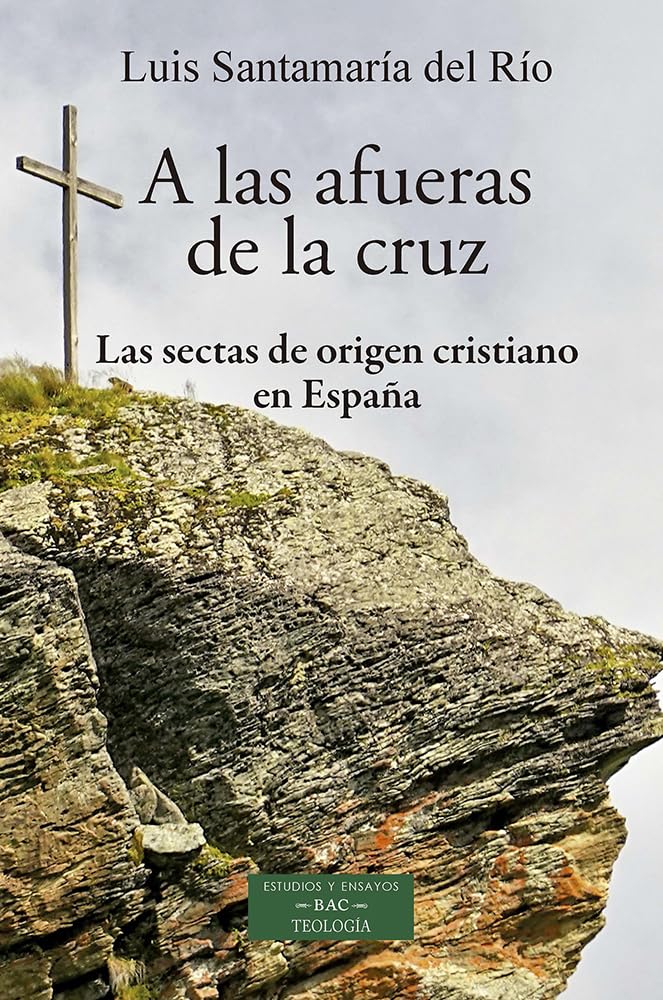 A las afueras de la Cruz (BAC, 2023), obra de Luis Santamaría sobre las sectas de origen cristiano en España.
